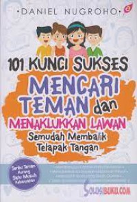 BUKU 101 KUNCI SUKSES MENCARI TEMAN DAN MENAKLUKKAN LAWAN SEMUDAH MEMBALIK TELAPAK TANGAN