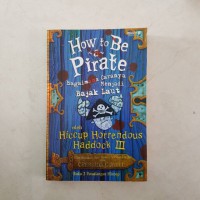 How to Be a Pirate: Bagaimana Caranya Menjadi Bajak Laut (How to Train Your Dragon #2)