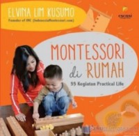 Montessori di Rumah : 55 Kegiatan Keterampilan Hidup