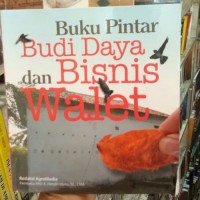 Buku pintar budi daya dan bisnis walet