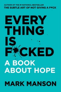 EVERYTHING IS F*CKED : BOOK ABOUT A HOPE