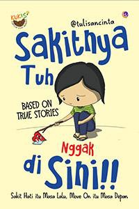 SAKITNYA TUH NGAK DI SINI SAKIT HATI ITU MASA LALU, MOVE ON ITI MASA DEPAN BASED ON TRUE STORIES