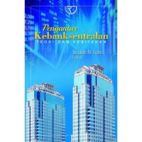 Pengantar kebanksentralan : teori dan kebijakan
