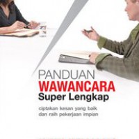 Panduan Wawancara Super Lengkap : Ciptakan Kesan Yang Baik Dan Raih Pekerjaan Impian