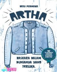 ARTHA : BASKARA DALAM DUNIANYA YANG TERLUKA