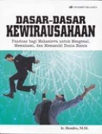 Dasar-dasar kewirausahaan : panduan bagi mahasiswa untuk mengenal, memahami, dan memasuki dunia bisnis