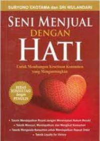 Seni menjual dengan hati : untuk membangun kesetiaan konsumen yang menguntungkan