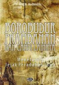 Borobudur Prambanan dan Candi Lainnya: Menelusuri Jejak Peradaban Jawa