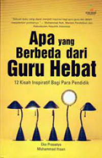 Apa Yang Berbeda dari Guru Hebat: 12 Kisah Inspiratif Bagi Para pendidik