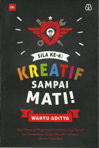 Sila ke-6: Kreatif Sampai Mati