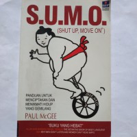 SUMO (Shut UP, Move On) : panduan untuk menciptakan dan menikmati hidup yang gemilang