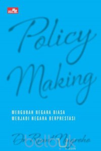 Policy making : mengubah negara biasa menjadi negara berprestasi