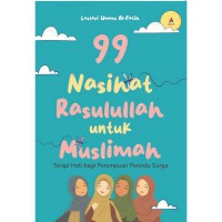 99 pesan Rasulullah untuk perempuan :terapi hati untuk wanita yang mendambakan surga