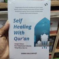 Self healing with Qur'an : jangan galau! kau tidak butuh liburan, tetapi baca Qur'an