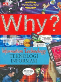 Why? Information Technology : Teknologi Informasi