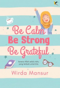 Be Calm, Be Strong Be Grateful