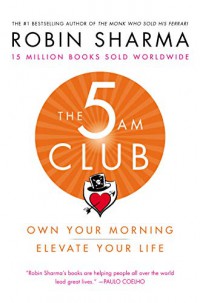 THE 5 AM CLUB: OWN YOUR MORNING: ELEVATE YOUR LIFE