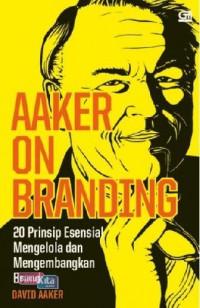 Aaker on branding : 20 prinsip esential mengelola dan megembangkan brand /