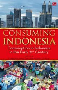 Consuming Indonesia : consumption in Indonesia in the Early 21st century