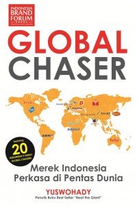 Global chaser : merek Indonesia perkasa di pentas dunia