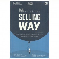 Markplus selling way : formula sukses penjualan ke klien korporat (businees-to-business selling)