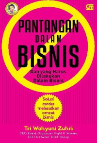 Pantangan dalam bisnis dan yang harus dilakukan dalam bisnis : solusi cerdas melesatkan omzet bisnis