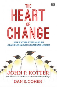 The heart of change : kisah nyata keberhasilan orang mengubah organisasi mereka