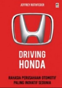 DRIVING HONDA  : rahasia perusahaan otomotif paling inovatif sedunia