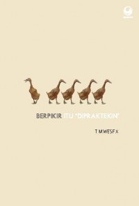 BERPIKIR ITU DIPRAKTEKIN