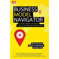 Business model navigator : 55 model bisnis unggulan yang akan mengubah bisnis anda