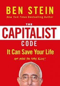 THE CAPITALIST CODE: IT CAN SAVE YOUR LIFE AND MAKE YOU VERY RICH