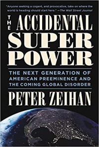 THE ACCIDENTAL SUPERPOWER: THE NEXT GENERATIOM OF AMERICAN PREEMINENCE