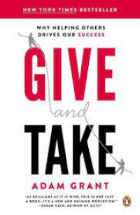 GIVE AND TAKE: WHY HELPING OTHERS DRIVES OUR SUCCESS