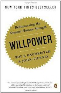 WILLPOWER: REDISCOVERING THE GREATEST HUMAN STRENGTH