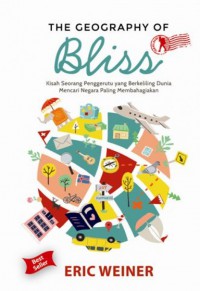 The geography of bliss : kisah seorang penggerutu yang berkeliling dunia mencari negara paling membahagiakan