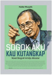 Sogok aku kau kutangkap : novel biografi Artidjo Alkostar