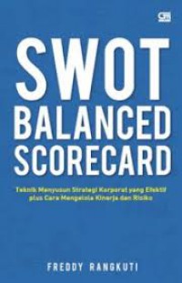 Swot balanced scorecard : teknik menyusun strategi korporat yang efektif plus cara mengelola kinerja dan resiko