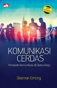 Komunikasi cerdas : panduan berkomunikasi di dunia kerja