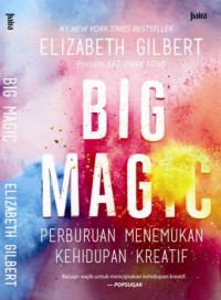 Big magic : perburuan menemukan kehidupan kreatif