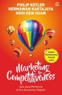 Marketing for competitiveness : Asia yang mendunia pada era konsumen digital