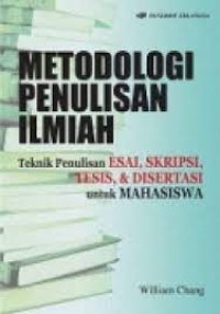 METODOLOGI PENULISAN ILMIAH: TEKNIK PENULISAN ESAI, SKRIPSI, TESIS & DISERTASI