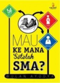 Kemana Setelah SMA : pedoman bagi siswa dan tamatan SMA