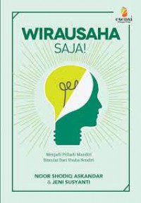 Wirausaha saja! : menjadi pribadi mandiri dimulai dari usaha sendiri