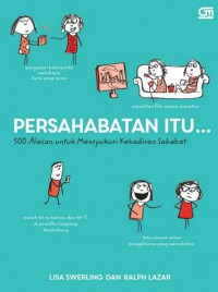 Persahabatan Itu.... 500 Alasan Untuk Mensyukuri Kehadiran Sahabat