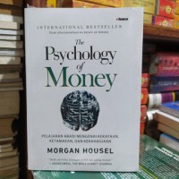 The psychology of money : pelajaran abadi mengenai kekayaan, ketamakan dan kebahagiaan